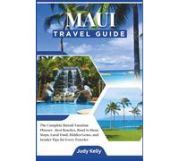 Maui Trave Guide 2026: The Complete Hawaii Vacation Planner, Best Beaches, Road to Hana Stops, Local Food, Hidden Gems, and Insider Tips for Every Traveler