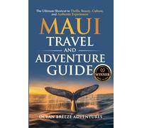 Maui Travel and Adventure Guide: The Ultimate Shortcut to Thrills, Beauty, Culture, and Authentic Experiences (Travel and Adventure Guides)