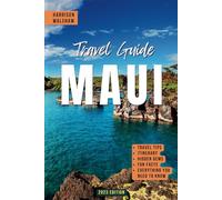 Maui Travel Guide 2023: Your Comprehensive Companion for Unveiling Hidden Gems, Planning Itineraries, Exploring Culture, and Creating Lasting Memories