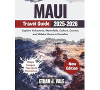 Maui Travel Guide 2025-2026: Explore Volcanoes, Waterfalls, Culture, Cuisine, and Hidden Gems in Paradise