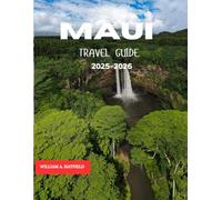 MAUI TRAVEL GUIDE 2025-2026: From Sunrise Peaks to Coastal Bays - Smart Tips, Top Itineraries & Cultural Highlights (Hidden Haven)