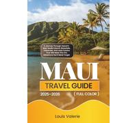 MAUI TRAVEL GUIDE 2025-2026 (FULL COLOR AND MAP): A Journey Through Hawaii’s Most Soulful Island; Waterfalls, Volcanoes, and Local Cuisine That Will Make This the Adventure You’ll Never Forget