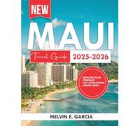 Maui Travel Guide 2025-2026: Uncover the region's unique blend of natural beauty, outdoor adventure, and rich cultural heritage (Updated Explore Series Guide)