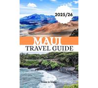 MAUI TRAVEL GUIDE 2025/26: The Complete 2025/26 Travel Companion with Local Secrets, Hidden Gems, and Updated Tips for the Valley Isle