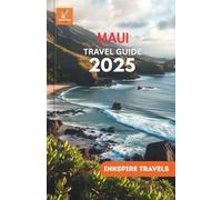 Maui Travel Guide 2025: A Compendium of Serene Vistas, Local Nuances, and Moments Etched in Memory