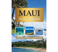 Maui Travel Guide 2025: A Perfect Mix of Relaxation and Adventure