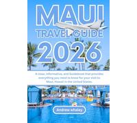 MAUI TRAVEL GUIDE 2026: A clear, informative, and Guidebook that provides everything you need to know for your visit to Maui, Hawaii in the United States