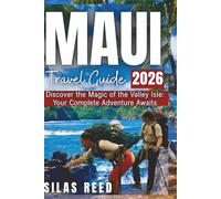 Maui Travel Guide 2026: Discover the Magic of the Valley Isle: Your Complete Adventure Awaits