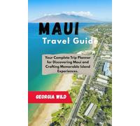 Maui Travel Guide: Your Complete Trip Planner for Discovering Maui and Crafting Memorable Island Experiences. (Travel with Ease)