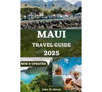 MAUI TRAVEL GUIDE: Your Comprehensive Companion to the Island’s Best Experiences, Unforgettable Adventures, Top Beaches, and Expert Insider Tips (JOHN STROUT MULTI-LANGUAGE TRAVEL BOOKS)