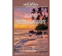 Maui Unkartiert: Entdecken Sie die verborgenen Schätze, lokalen Geheimnisse und unvergesslichen Erlebnisse auf Hawaiis Paradise Island Reiseführer 2025