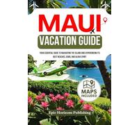 MAUI VACATION GUIDE: Your Essential Guide to Navigating the Island and Experiencing its Best Beaches, Gems, and Aloha Spirit. (The Aloha Travel Series)