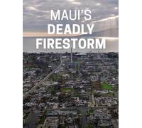 Maui's Deadly Firestorm
