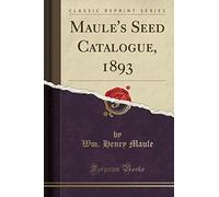 Maule's Seed Catalogue, 1893 (Classic Reprint)