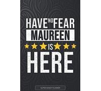 Maureen: Have No Fear Maureen Is Here - Custom Named Gift Planner, Calendar, Notebook & Journal For Maureen