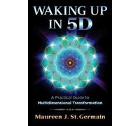 Waking Up in 5D – A Practical Guide to Multidimensional Transformation
