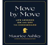 Maurice Ashley Move by Move : Life Lessons on & Off-the Chessboard Hardback Book Maurice Ashley Multicolor
