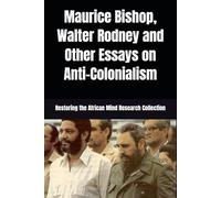 Maurice Bishop, Walter Rodney and Other Essays on Anti-Colonialism (Black History Collection)