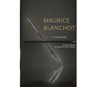Maurice Blanchot: A Critical Biography