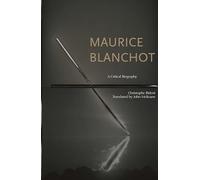 Maurice Blanchot: A Critical Biography