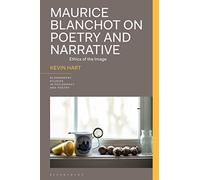 Maurice Blanchot on Poetry and Narrative: Ethics of the Image (Bloomsbury Studies in Philosophy and Poetry)