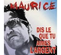 Maurice - Dis le Que Tu Aimes l Argent