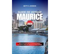 MAURICE GUIDE DE VOYAGE 2026: Découvrez des joyaux cachés, des monuments historiques, des conseils de voyage et des expériences de vacances inoubliables