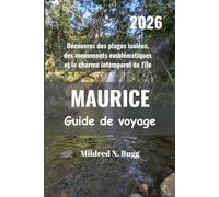 MAURICE Guide de voyage 2026: Découvrez des plages isolées, des monuments emblématiques et le charme intemporel de l'île