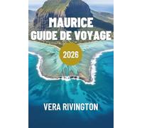 MAURICE GUIDE DE VOYAGE 2026: Expériences authentiques, lieux secrets et conseils pratiques pour une escapade insulaire réussie