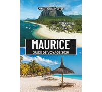 MAURICE GUIDE DE VOYAGE 2026: Nagez avec les dauphins, faites de la randonnée sur les sentiers des volcans, savourez les saveurs créoles et découvrez ... Grand Baie, Mahébourg et les rivages cachés