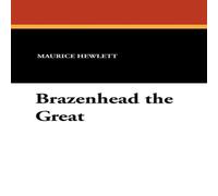 Maurice Hewlett Brazenhead the Great Paperback Book Maurice Hewlett Multicolor