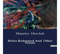 Maurice Hewlett Helen Redeemed & Other Poems:The Redemption of Helen: A Poetic Maurice Hewlett Multicolor