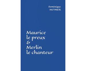 Maurice le preux et Merlin le chanteur: Chevalier et Magicien