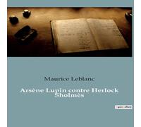 Maurice Leblanc Arsène Lupin contre Herlock Sholmès:Un duel intellectuel entre Maurice Leblanc Multicolor