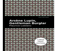 Maurice Leblanc Arsene Lupin: The Gentleman Burglar : Large Print Edition Maurice Leblanc Multicolor
