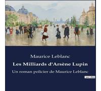 Maurice Leblanc Les Milliards d'Arsène Lupin:Le duel des esprits dans la quête Maurice Leblanc Multicolor