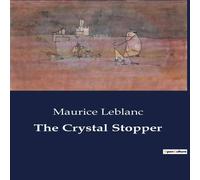 Maurice Leblanc The Crystal Stopper:The Intricacies of Deception & Pursuit Maurice Leblanc Multicolor