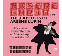 Maurice Leblanc The Exploits of Arsene Lupin Hardback Book Maurice Leblanc Multicolor