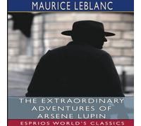 Maurice Leblanc The Extraordinary Adventures of Arsene Lupin (Esprios Classics): Maurice Leblanc Multicolor