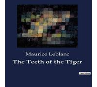 Maurice Leblanc The Teeth of the Tiger:A Mysterious Inheritance & a Deadly Plot Maurice Leblanc Multicolor