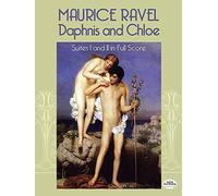Maurice Ravel Daphnis And Chloe Suites I And Ii (Score) Orch: Suites I and II in Full Score (Dover Orchestral Scores)