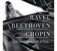 GEORGIANA PLETEA - Ravel: Miroirs, Chopin: Piano Sonata No, 2 in B-Flat Minor & Beethoven: Moonlight Sonata
