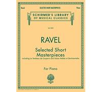 Maurice Ravel Selected Short Masterpieces Pf: Schirmer Library of Classics Volume 2022 Piano Solo