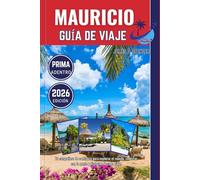 MAURICIO GUÍA DE VIAJE 2026: Tu compañero de confianza para explorar el mundo, conectar con la gente y disfrutar de cada viaje