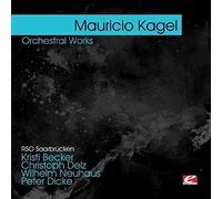 MAURICIO KAGEL - Kagel: Orchestral Works