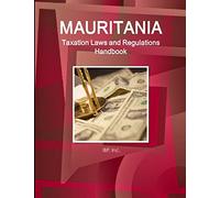 Mauritania Taxation Laws and Regulations Handbook - Strategic Information and Regulations (World Law Business Library)