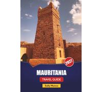 MAURITANIA TRAVEL GUIDE 2027: Saharan Camel Trek Planning, Chinguetti Ancient Library Routes, and Wildlife Itineraries for Independent Africa Explorers