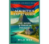Mauritius Expat Guide: Live, Work & Thrive in Paradise: 3 (Living Abroad by Obscyra)