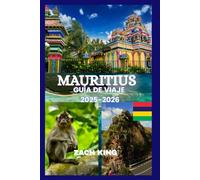 MAURITIUS GUÍA DE VIAJE 2025-2026: Un viaje atemporal por el paraíso, la cultura, la comodidad y el descubrimiento en Mauricio 2025-2026 (Rincones del Mundo por Descubrir)