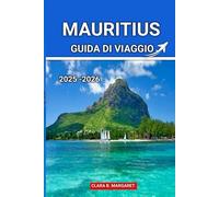MAURITIUS GUIDA DI VIAGGIO 2025 2026: Le migliori spiagge, resort, cibo locale, cultura e itinerari avventurosi per una vacanza indimenticabile sull'isola